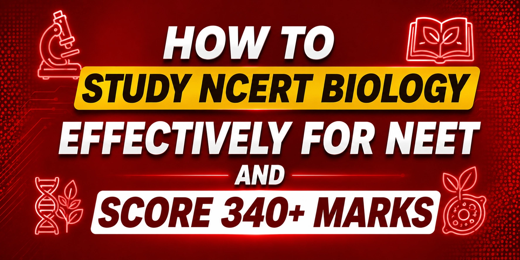  How to Study NCERT Biology Effectively For NEET and Score 340+ Marks